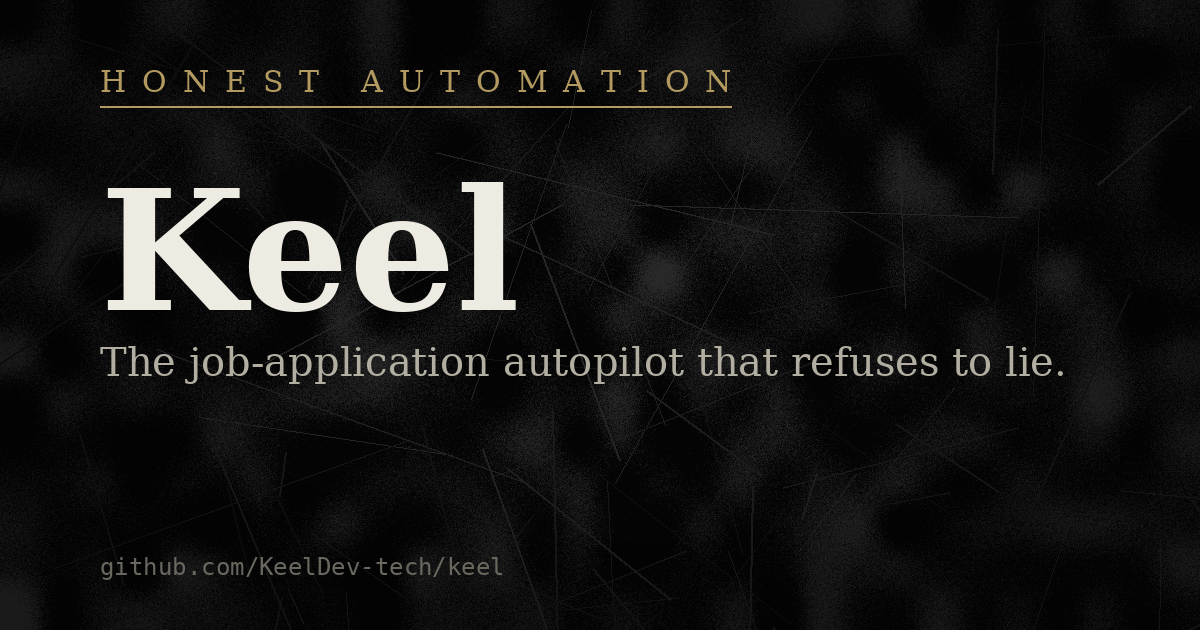 Keel — Honest Automation. The job-application autopilot that refuses to lie.